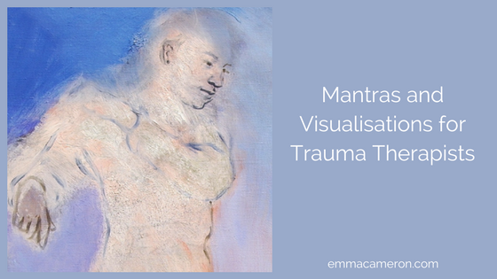 Mantras and Visualisations for Trauma Therapists