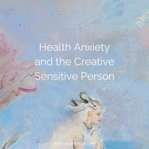 Health Anxiety and the Creative Sensitive Person