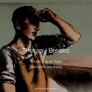 Therapy Breaks- when you or your therapist are away